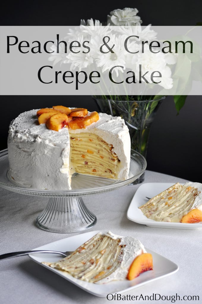 Peaches and Cream Crepe Cake. Layer upon layer of buttery crepes, vanilla pastry cream, fresh peaches and whipped cream. | OfBatterandDough.com 