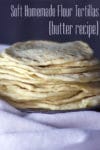 A stack of soft, easy homemade tortillas {al butter recipe}