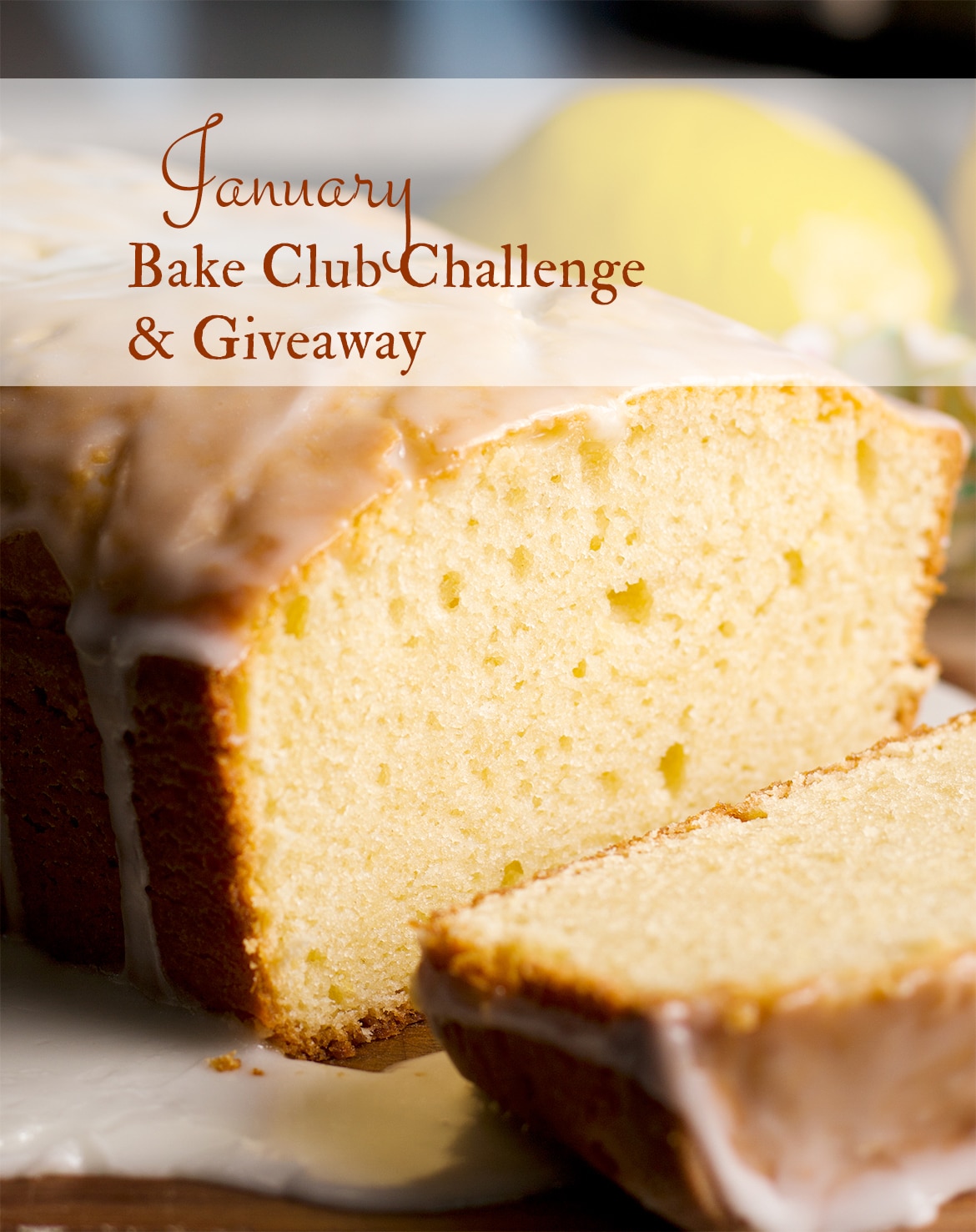 The January 2021 Bake Club Challenge Recipe is this Lemon Loaf Cake